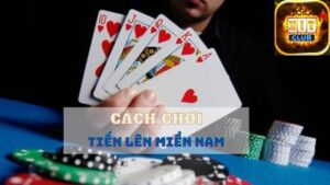 Kinh nghiệm “vàng” chơi Tiến lên Miền Nam từ các Cao thủ